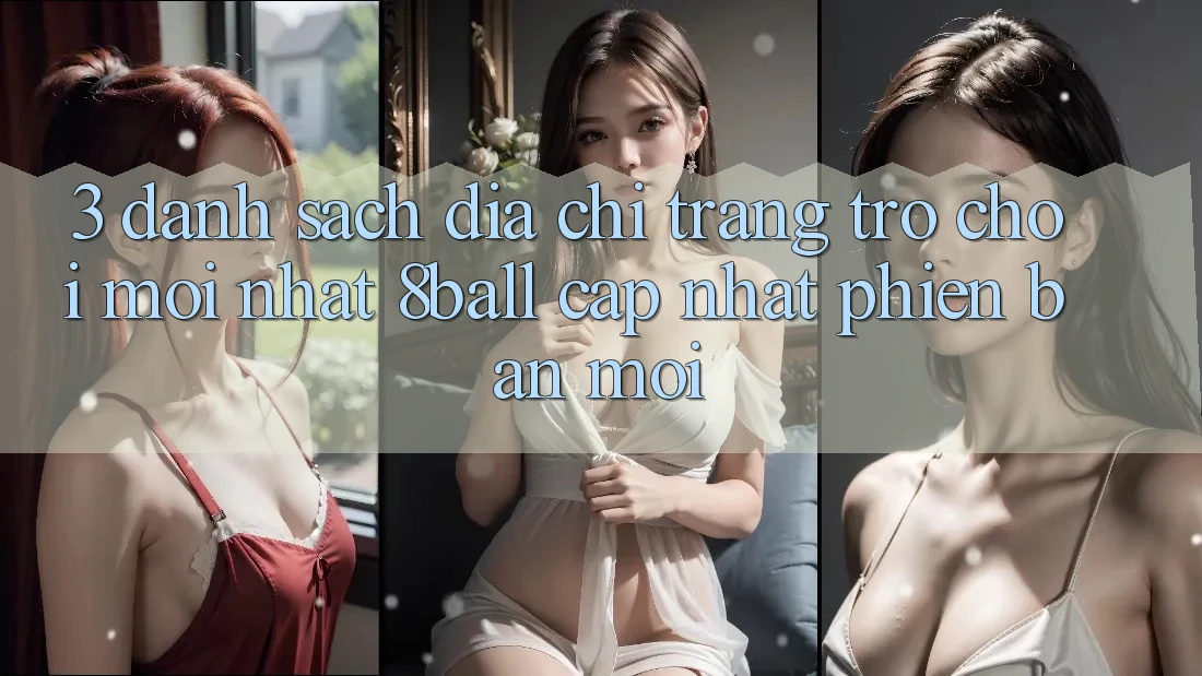 3. Danh Sách Địa chỉ trang Trò chơi Mới nhất 8ball Cập Nhật Phiên bản mới