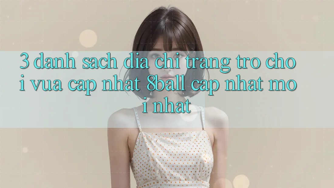3. Danh Sách Địa chỉ trang Trò chơi Vừa cập nhật 8ball Cập Nhật Mới Nhất