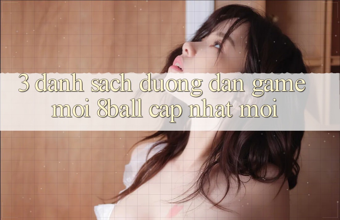 3. Danh Sách Đường dẫn Game Mới 8ball Cập Nhật Mới
