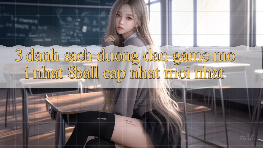 3. Danh Sách Đường dẫn Game Mới nhất 8ball Cập Nhật Mới Nhất