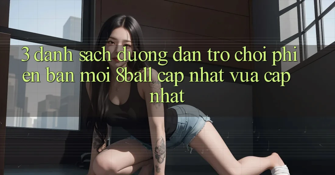 3. Danh Sách Đường dẫn Trò chơi Phiên bản mới 8ball Cập Nhật Vừa cập nhật