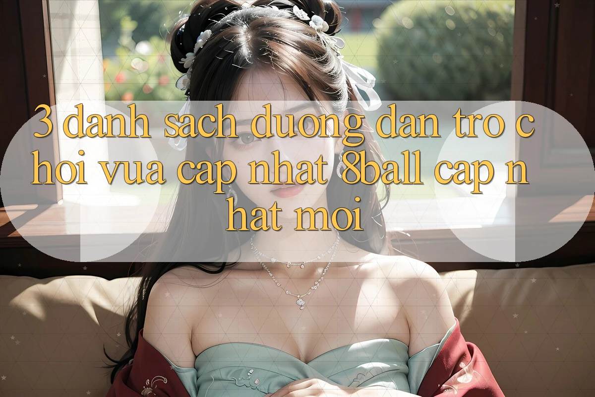 3. Danh Sách Đường dẫn Trò chơi Vừa cập nhật 8ball Cập Nhật Mới