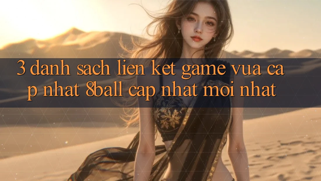 3. Danh Sách Liên kết Game Vừa cập nhật 8ball Cập Nhật Mới Nhất 3. Danh Sách Liên kết Game Vừa cập nhật 8ball Cập Nhật Mới Nhất