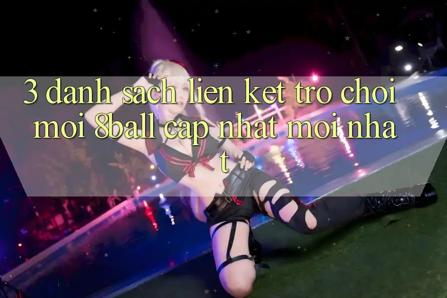 3. Danh Sách Liên kết Trò chơi Mới 8ball Cập Nhật Mới Nhất