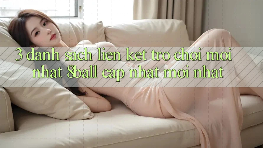3. Danh Sách Liên kết Trò chơi Mới nhất 8ball Cập Nhật Mới Nhất 3. Danh Sách Liên kết Trò chơi Mới nhất 8ball Cập Nhật Mới Nhất