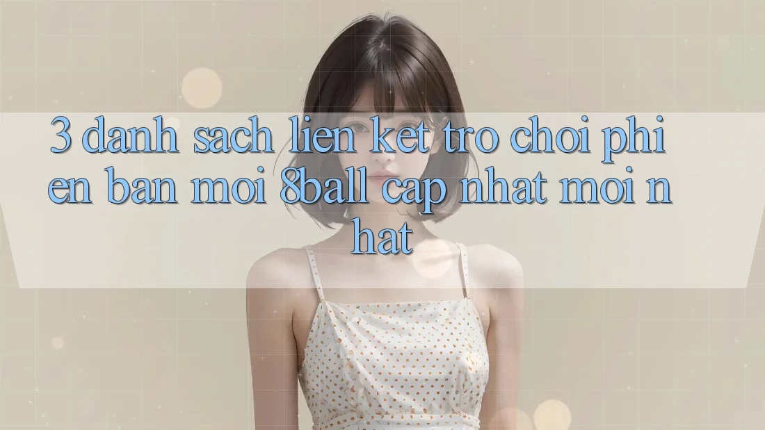 3. Danh Sách Liên kết Trò chơi Phiên bản mới 8ball Cập Nhật Mới Nhất