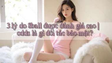 3 lý do 8ball được đánh giá cao odds là gì đối tác bảo mật
