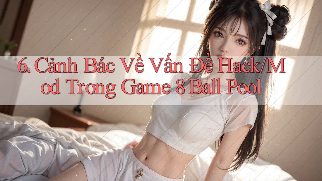 6. Cảnh Bác Về Vấn Đề Hack/Mod Trong Game 8 Ball Pool 6. Cảnh Bác Về Vấn Đề Hack/Mod Trong Game 8 Ball Pool