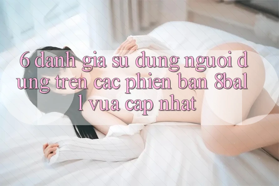 6. Đánh Giá Sử dụng Người Dùng Trên Các Phiên Bản 8ball Vừa cập nhật 6. Đánh Giá Sử dụng Người Dùng Trên Các Phiên Bản 8ball Vừa cập nhật