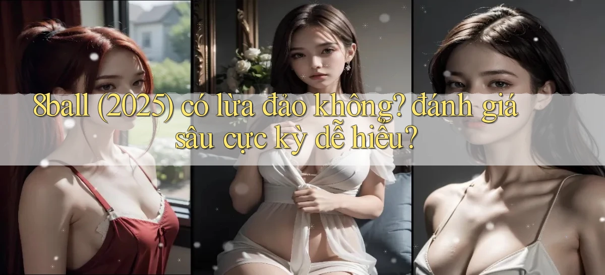 8ball (2025) có lừa đảo không đánh giá sâu cực kỳ dễ hiểu