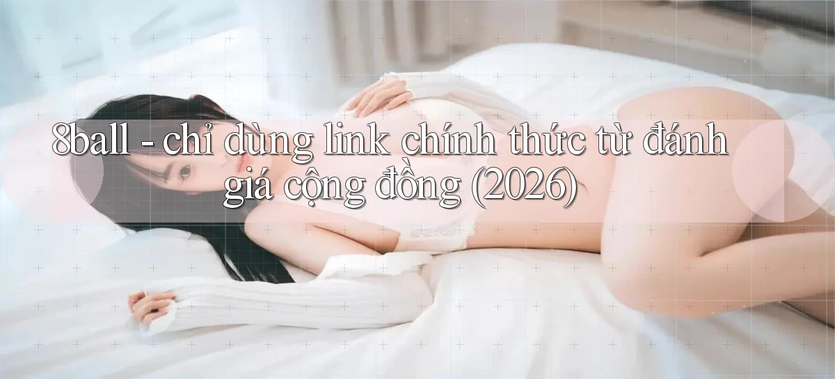 8ball   chỉ dùng link chính thức từ đánh giá cộng đồng (2026)