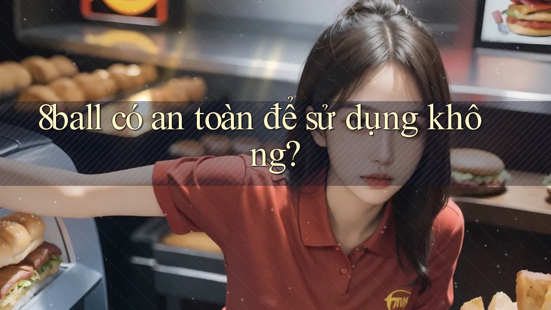 8ball có an toàn để sử dụng không?