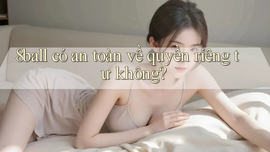 8ball có an toàn về quyền riêng tư không?
