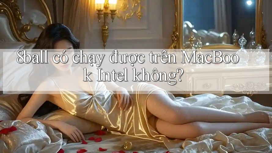 8ball có chạy được trên MacBook Intel không? 8ball có chạy được trên MacBook Intel không?