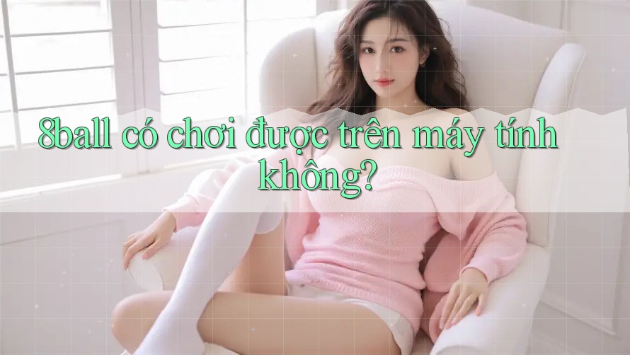 8ball có chơi được trên máy tính không?