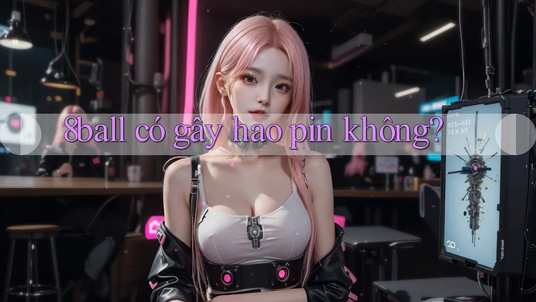 8ball có gây hao pin không?