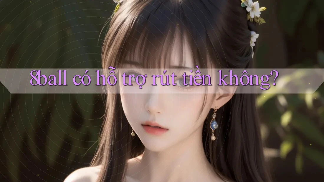 8ball có hỗ trợ rút tiền không?