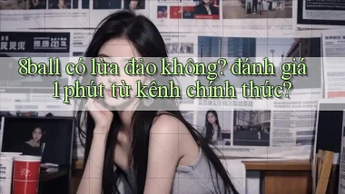 8ball có lừa đảo không đánh giá 1 phút từ kênh chính thức