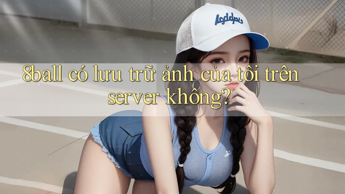 8ball có lưu trữ ảnh của tôi trên server không?
