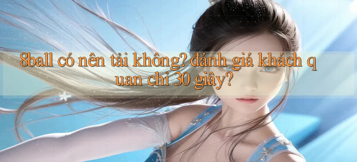 8ball có nên tải không đánh giá khách quan chỉ 30 giây