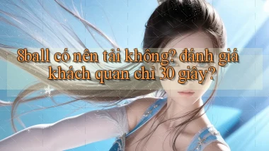 8ball có nên tải không đánh giá khách quan chỉ 30 giây
