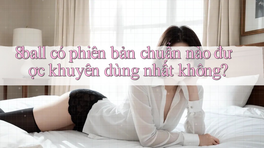 8ball có phiên bản chuẩn nào được khuyên dùng nhất không?