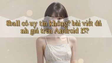 8ball có uy tín không bài viết đánh giá trên Android 15