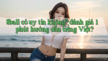 8ball có uy tín không đánh giá 1 phút hướng dẫn tiếng Việt