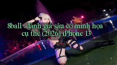 8ball đánh giá sâu có minh họa cụ thể (2026) iPhone 13