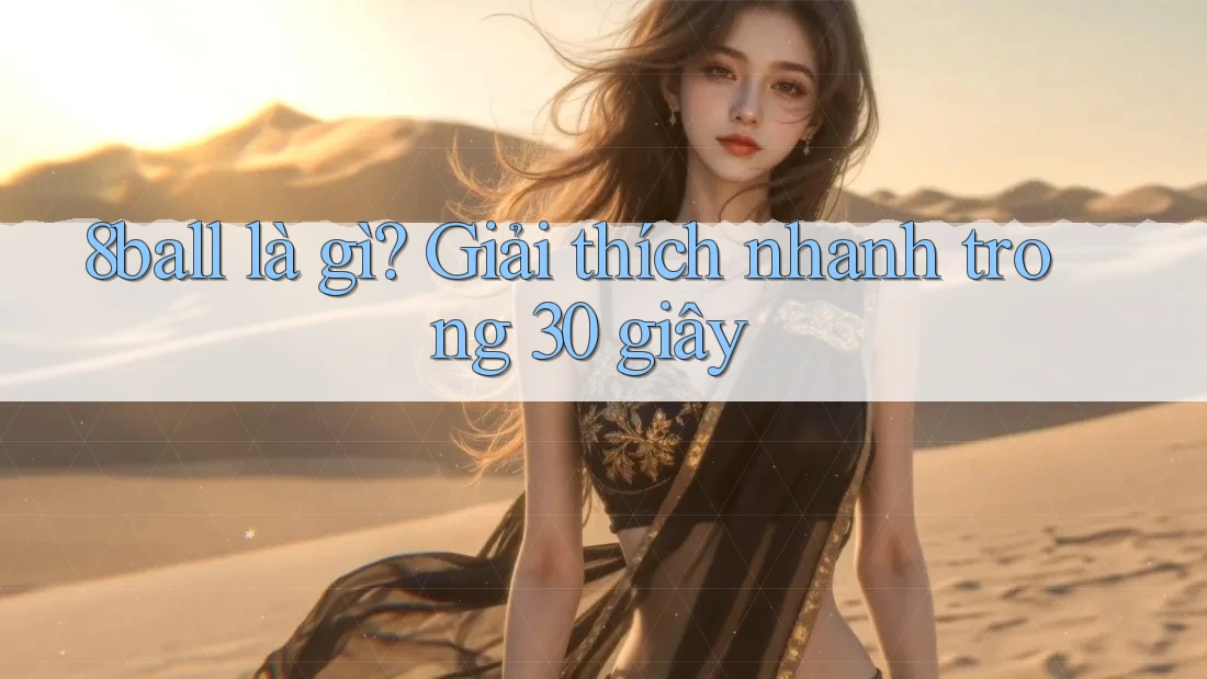 8ball là gì? Giải thích nhanh trong 30 giây