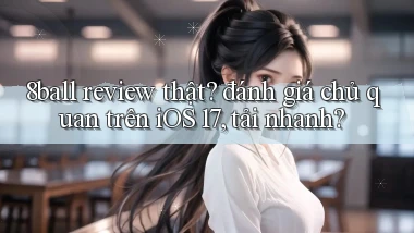 8ball review thật đánh giá chủ quan trên iOS 17, tải nhanh