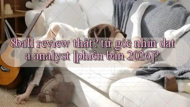8ball review thật từ góc nhìn data analyst [phiên bản 2026]