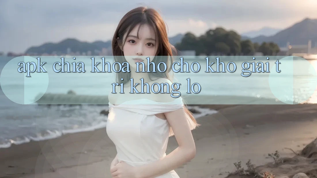 APK – Chìa Khóa Nhỏ Cho Kho Giải Trí Khổng Lồ