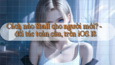 Cách nào 8ball cho người mới   đối tác toàn cầu, trên iOS 18