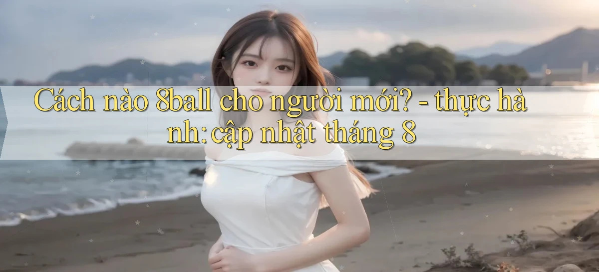 Cách nào 8ball cho người mới   thực hành cập nhật tháng 8
