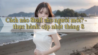 Cách nào 8ball cho người mới   thực hành cập nhật tháng 8