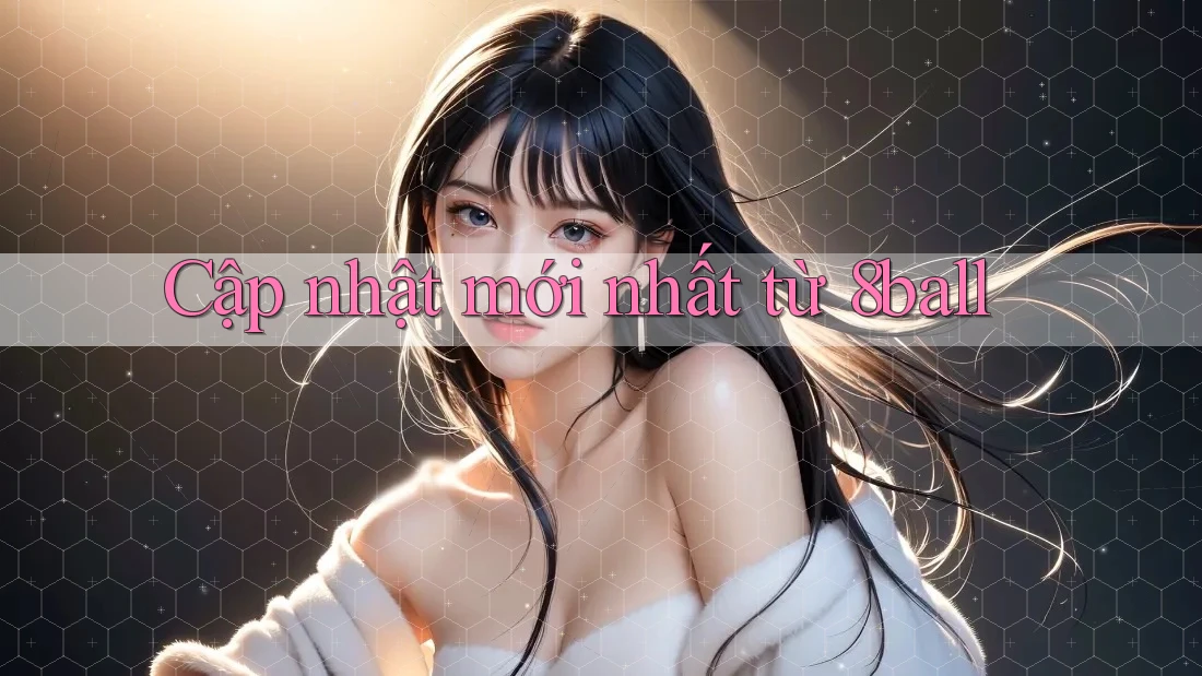 Cập nhật mới nhất từ 8ball