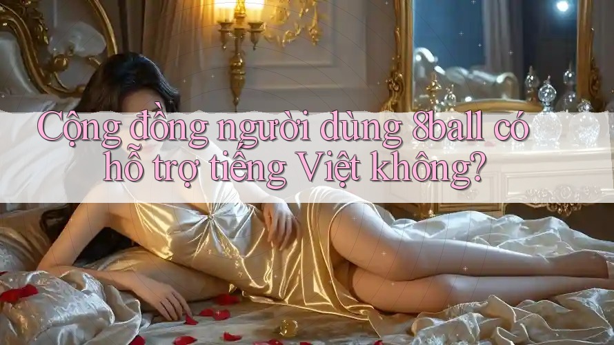 Cộng đồng người dùng 8ball có hỗ trợ tiếng Việt không?