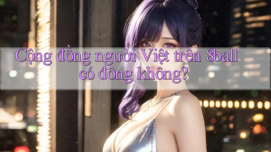 Cộng đồng người Việt trên 8ball có đông không? Cộng đồng người Việt trên 8ball có đông không?