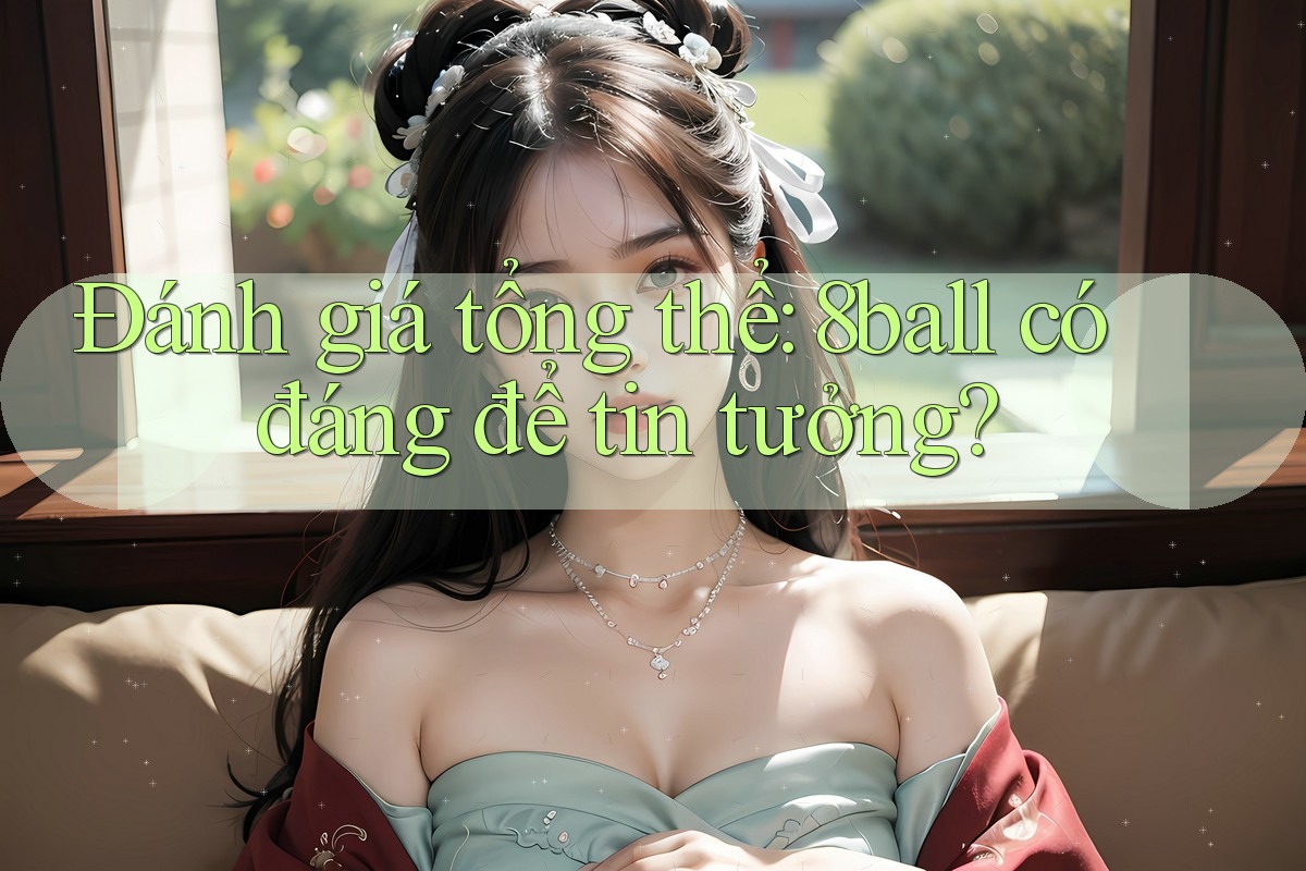 Đánh giá tổng thể: 8ball có đáng để tin tưởng?