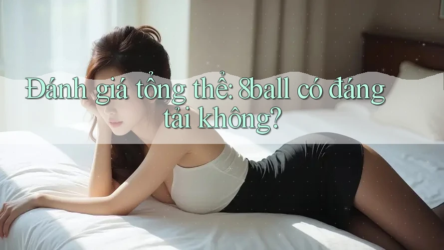Đánh giá tổng thể: 8ball có đáng tải không?