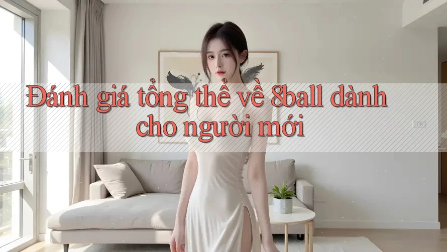 Đánh giá tổng thể về 8ball dành cho người mới