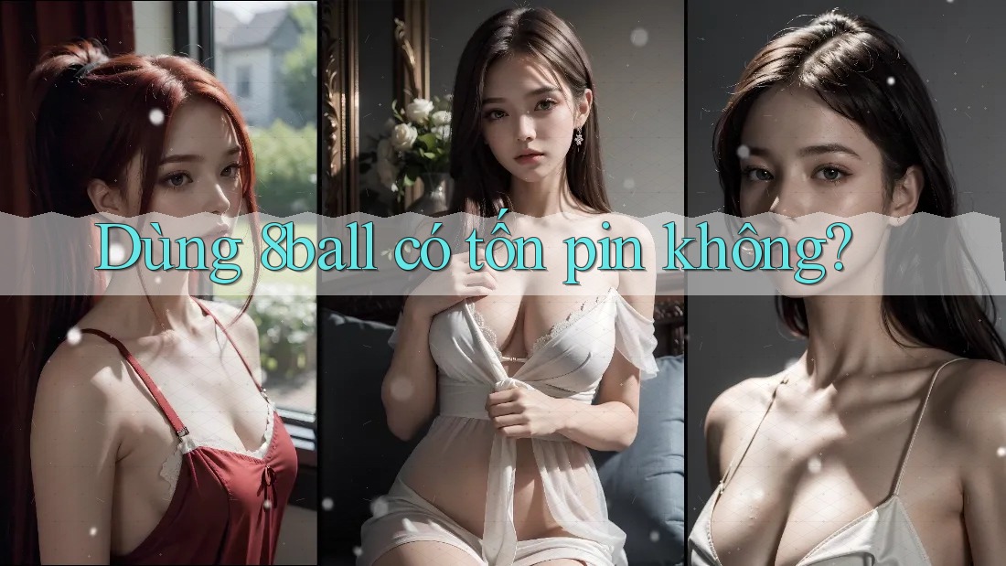 Dùng 8ball có tốn pin không? Dùng 8ball có tốn pin không?