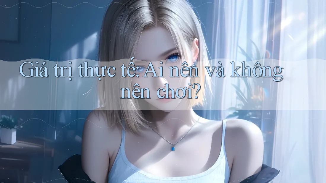 Giá trị thực tế: Ai nên và không nên chơi?