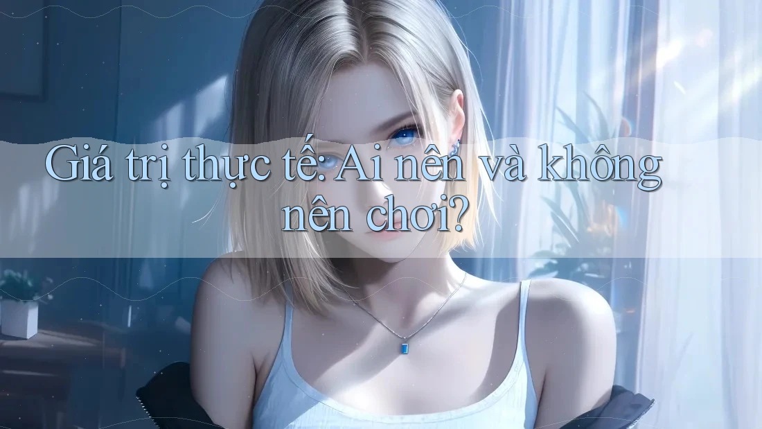 Giá trị thực tế: Ai nên và không nên chơi?