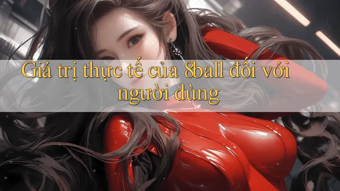 Giá trị thực tế của 8ball đối với người dùng