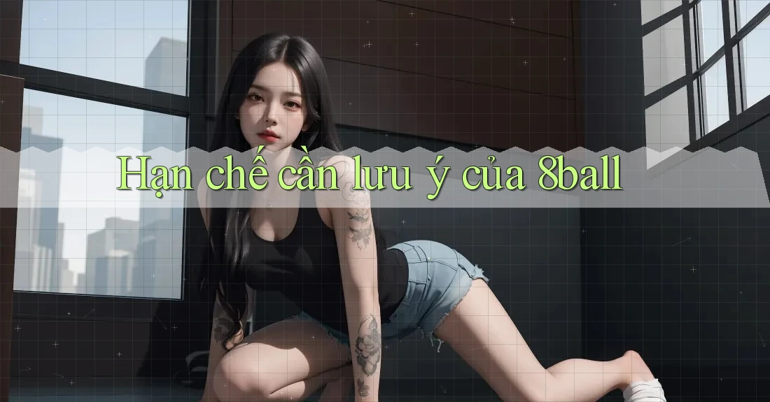 Hạn chế cần lưu ý của 8ball