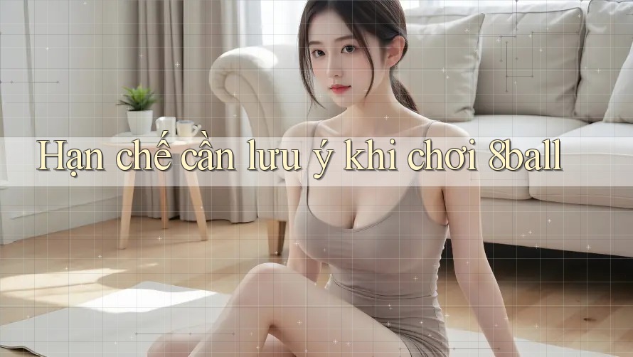 Hạn chế cần lưu ý khi chơi 8ball Hạn chế cần lưu ý khi chơi 8ball