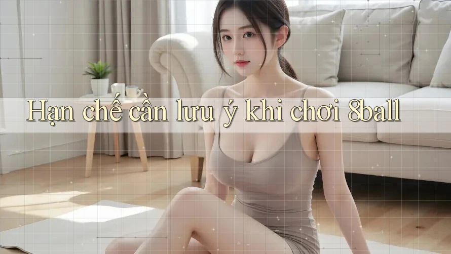 Hạn chế cần lưu ý khi chơi 8ball Hạn chế cần lưu ý khi chơi 8ball