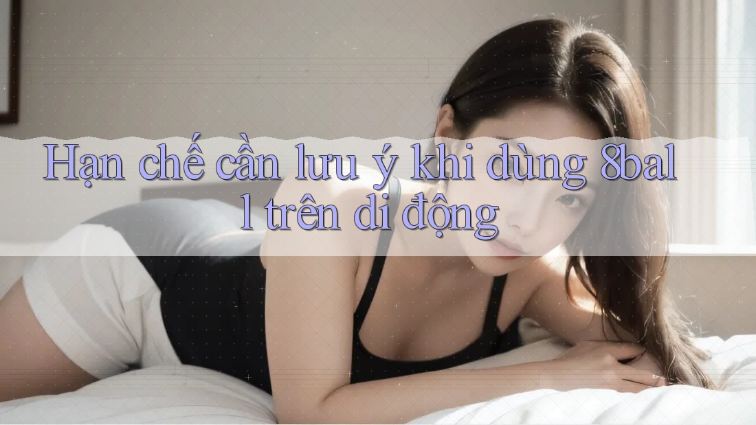 Hạn chế cần lưu ý khi dùng 8ball trên di động